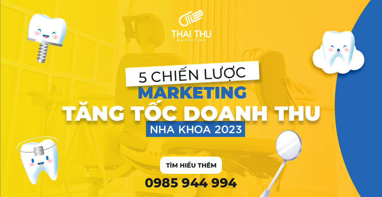 5 chiến lược marketing tăng tốc doanh thu nha khoa 2023