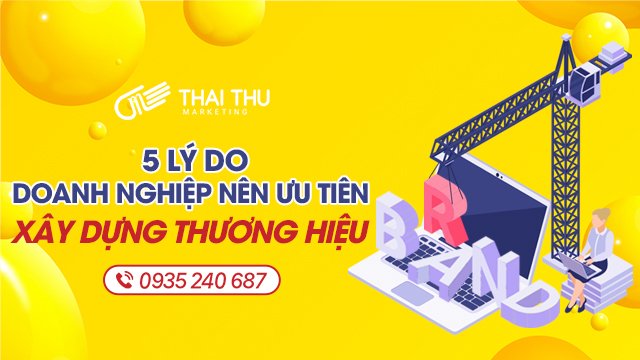 5 lý do doanh nghiệp chọn Thai Thu Marketing là đơn vị xây dựng thương hiệu năm 2022