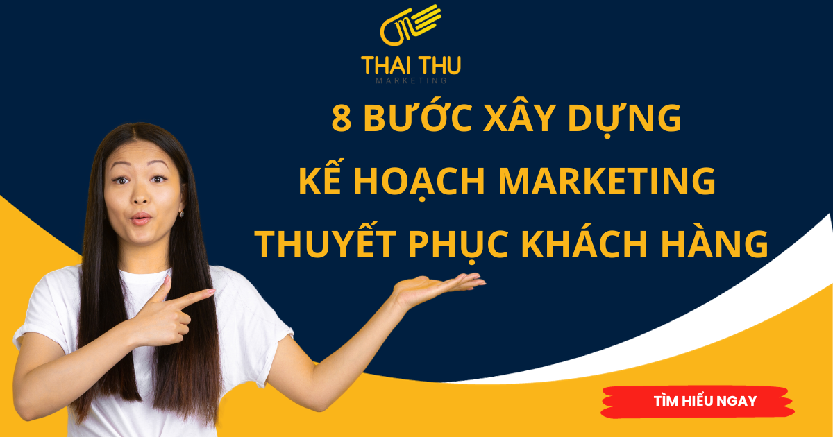 8 bước lập kế hoạch marketing giúp marketer thuyết phục khách hàng mục tiêu