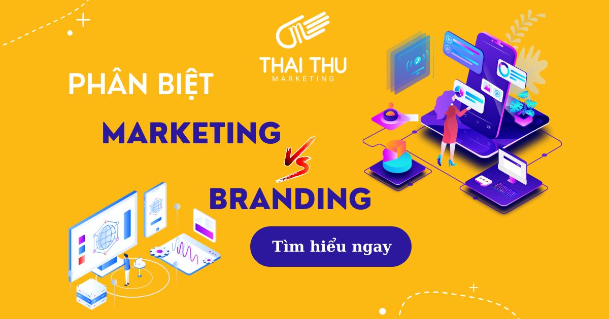 Doanh nghiệp nên làm Marketing hay Branding?