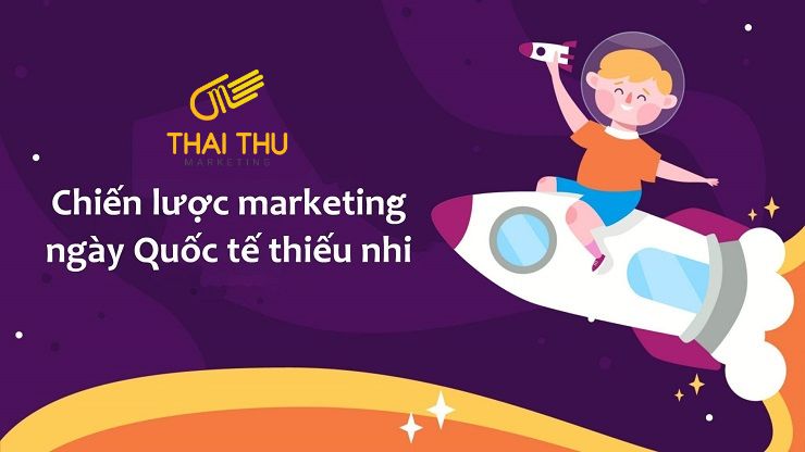 Ý tưởng chiến dịch marketing ngày quốc tế thiếu nhi