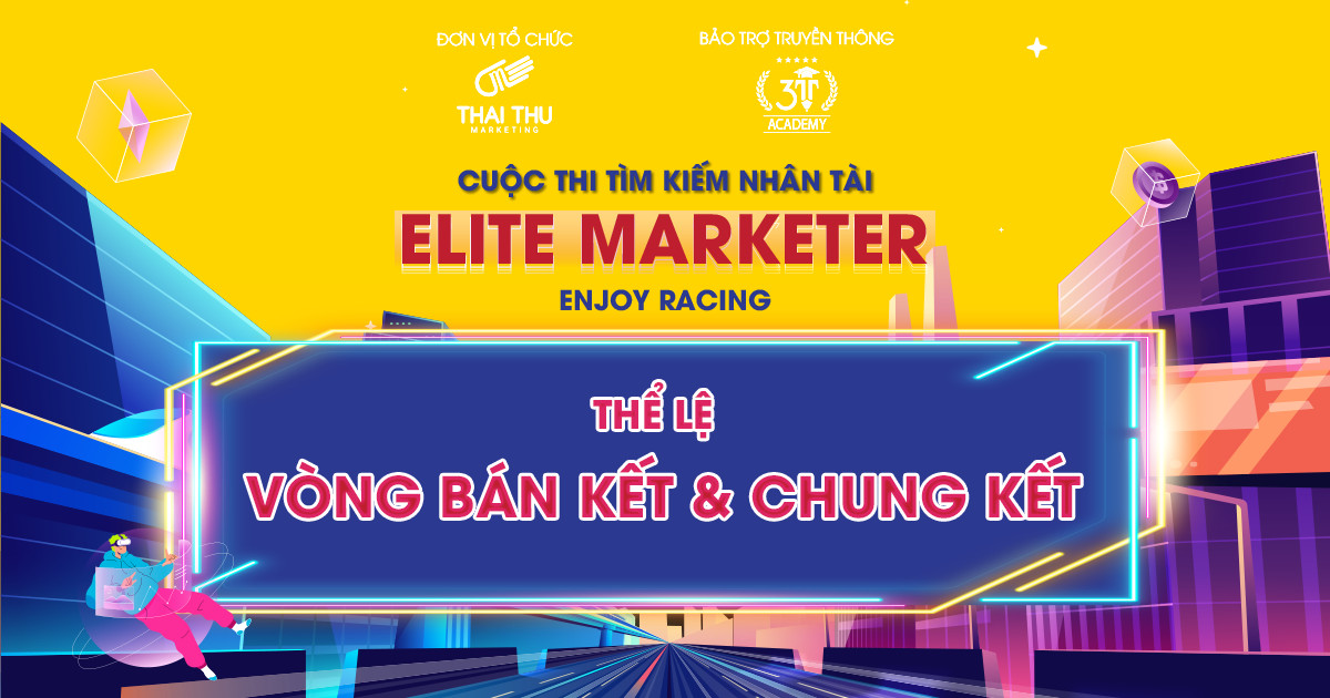 CÔNG BỐ THỂ LỆ VÒNG BÁN KẾT & CHUNG KẾT CUỘC THI TÌM KIẾM NHÂN TÀI ELITE MARKETER