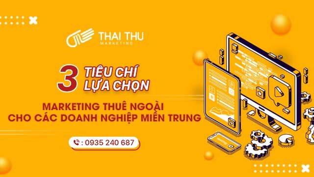 3 tiêu chí lựa chọn marketing thuê ngoài cho các doanh nghiệp tại Huế, Nghệ An, Đà Nẵng, Quảng Bình, Quảng Nam