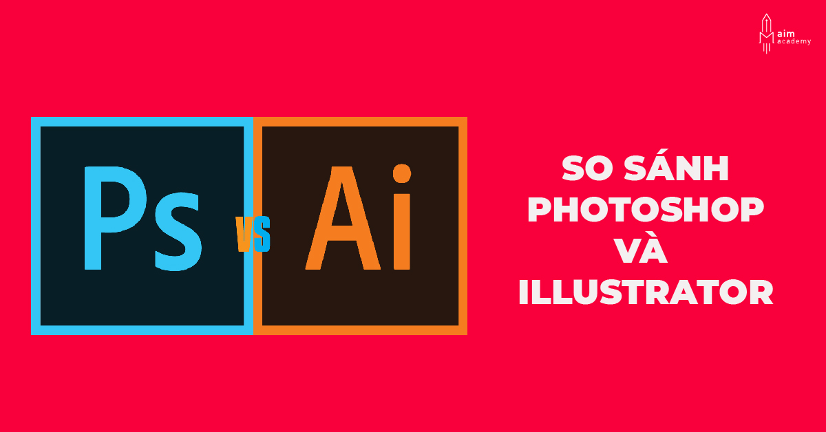 Nên học Photoshop hay Illustrator? - Kinh nghiệm cho người làm marketing, quảng cáo